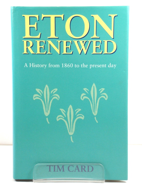 Eton Renewed: A History from 1860 to the Present Day