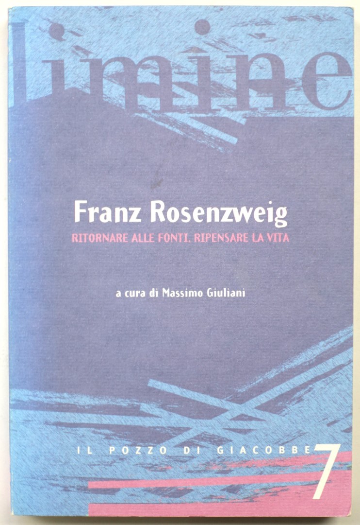 Franz Rosenzweig: Ritornare alle fonti, ripensare la Vita