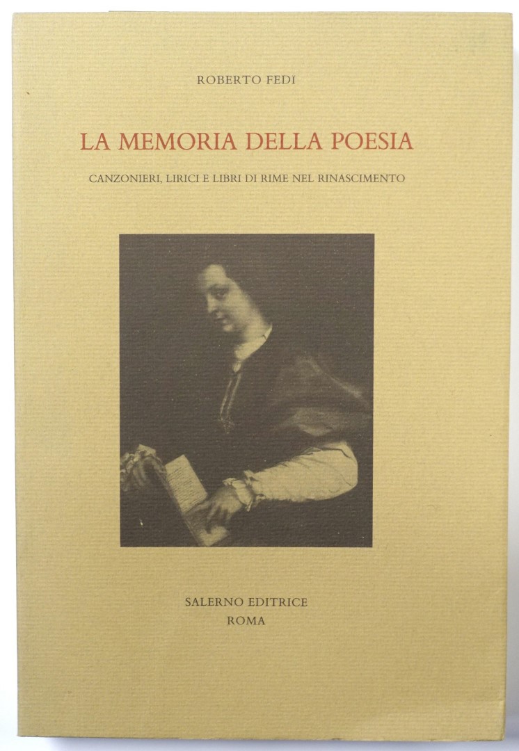La Memoria Della Poesia: Canzonieri Lirici E Libri Di Rime Nel Rinascimento