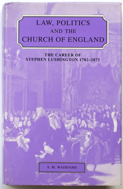Law, Politics and the Church of England: The Career of Stephen Lushington, 1782-1873