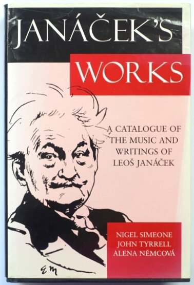 JANACEK'S Works: A Catalogue of The Music and Writings of LEOS JANACEK