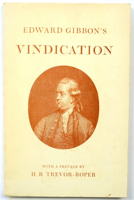 A Vindication of Some Passages in the Fifteenth and Sixteenth Chapters of the History of the Decline and Fall of The Roman Empire