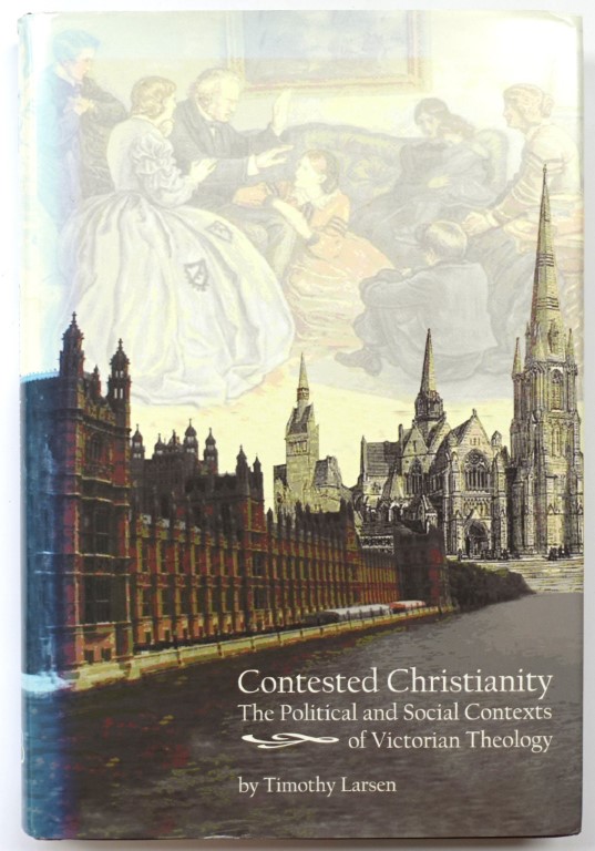 Contested Christianity: The Political and Social Contexts of Victorian Theology