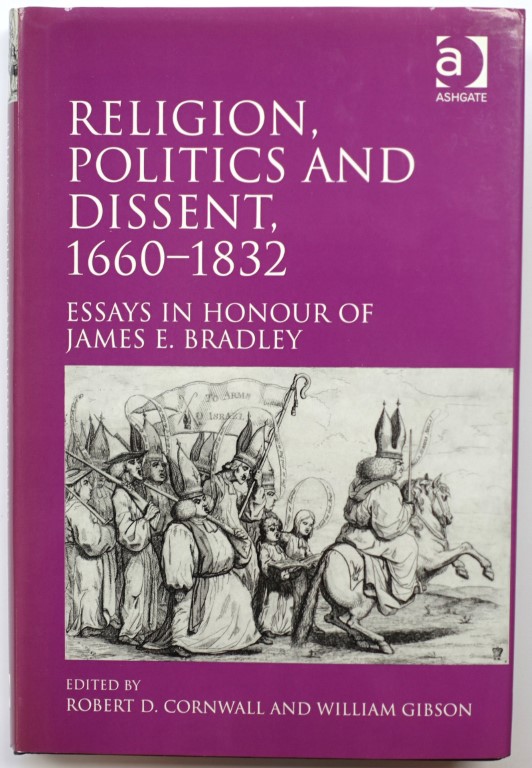 Religion, Politics and Dissent, 1660-1832: Essays in Honour of James E. Bradley