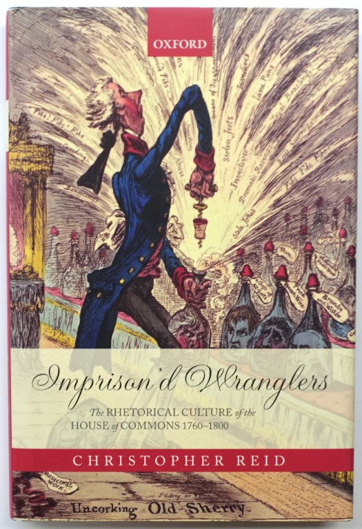 Imprison'd Wranglers: The Rhetorical Culture of the House of Commons, 1760-1800