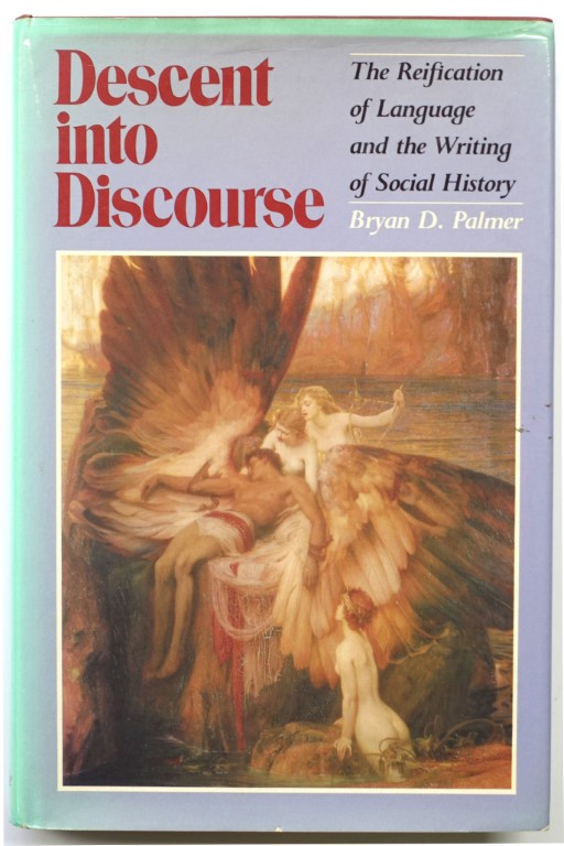 Descent into Discourse: The Reification of Language and the Writing of Social History