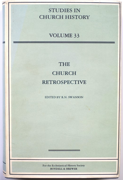 The Church Retrospective: Papers Read at the 1995 Summer Meeting and the 1996 Winter Meeting of The Ecclesiastical History Society
