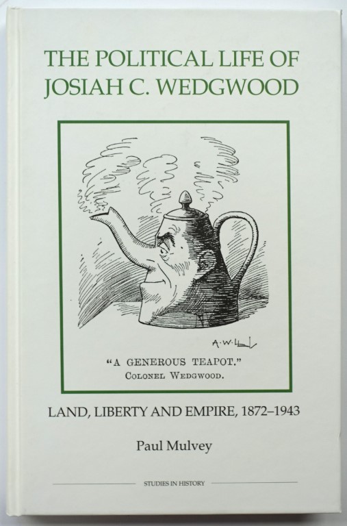 The Political Life of Josiah C. Wedgwood: Land, Liberty and Empire, 1872-1943