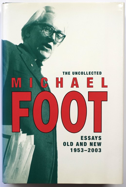 The Uncollected Michael Foot Essays: Old and New 1953-2003