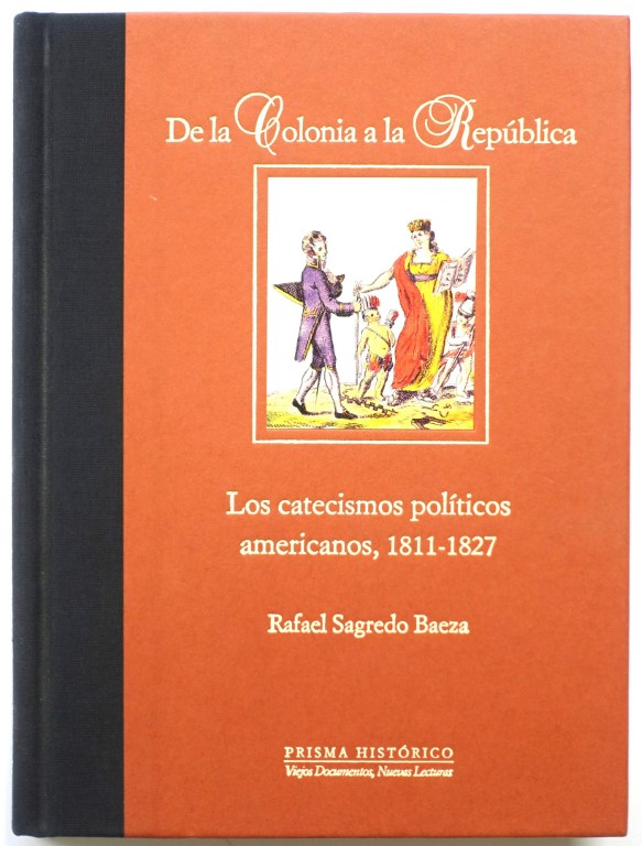 De La Colonia a La REPUBLICA: Los Catecismos Politicos Americanos: 1811-1827