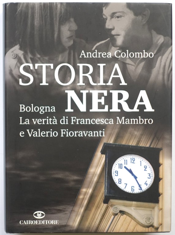 Storia nera. Bologna la VERITA di Francesca Mambro e Valerio Fioravanti