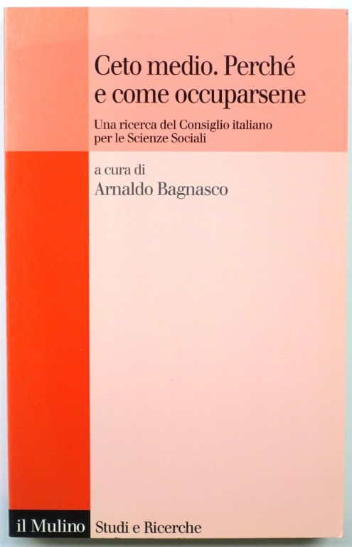 Ceto Medio. PERCHE e Come Occuparsene: Una Ricerca Del Consiglio Italiano Per Le Scienze Sociali