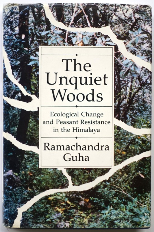 The Unquiet Woods: Ecological Change and Peasant Resistance in the Himalaya