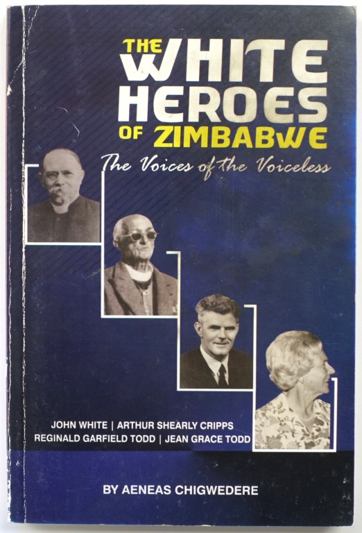 The White Heroes of Zimbabwe: John White, Arthur Shearly Cripps, Reginald Garfield Todd, Jean Grace Todd