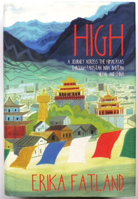 High: A Journey Across the Himalayas Through Pakistan, India, Bhutan, Nepal and China