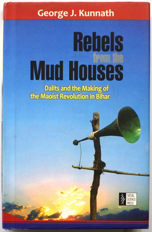 Rebels from the Mud Houses: Dalits and the Making of the Maoist Revolution in Bihar
