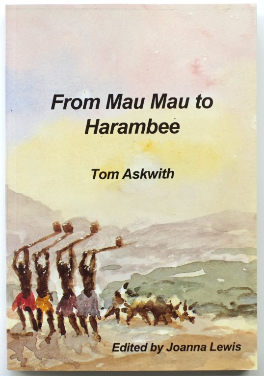 From Mau Mau to Harambee: Memoirs and Memoranda of Colonial Kenya