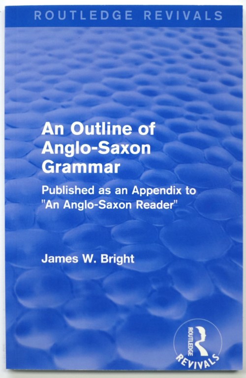 Routledge Revivals: An Outline of Anglo-Saxon Grammar: Published as an Appendix to 