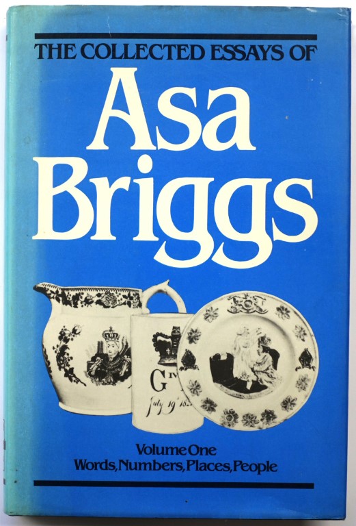 The Collected Essays of Asa Briggs, Volume One: Words, Numbers, Places, People