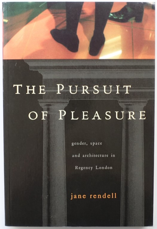 The Pursuit of Pleasure: Gender, Space and Architecture in Regency London