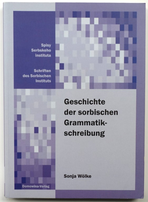 Geschichte der sorbischen Grammatikschreibung: Von den ANFANGEN bis zum Ende des 19. Jahrhunderts