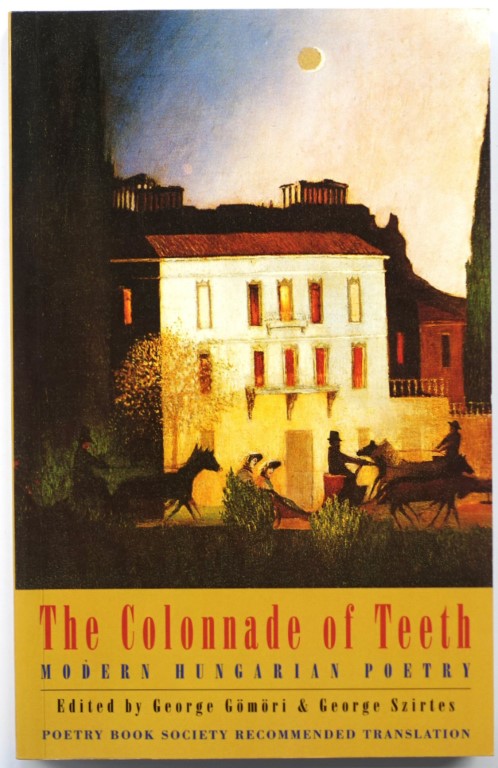 The Colonnade of Teeth: Modern Hungarian Poetry
