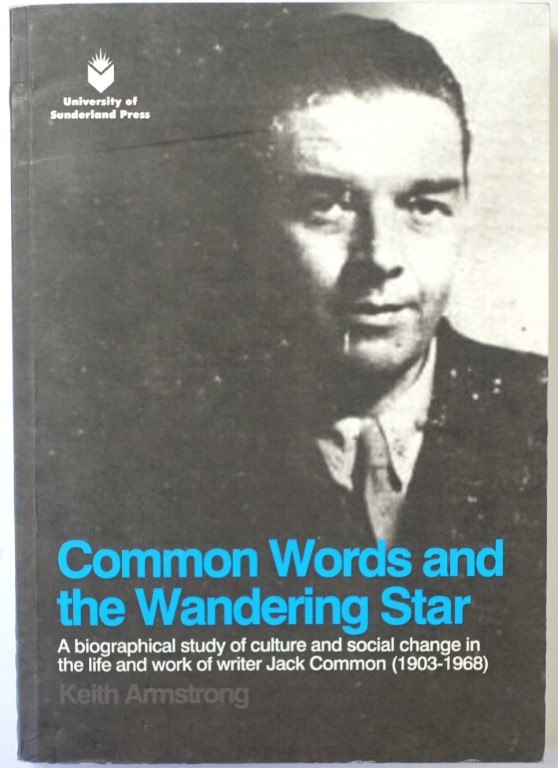 Common Words and the Wandering Star: A Biographical Study of Culture and Social Change in the Life and Work of Writer Jack Common (1903-1968)