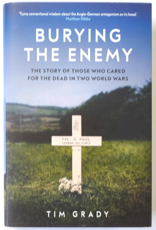 Burying the Enemy: The Story of Those Who Cared for the Dead in Two World Wars