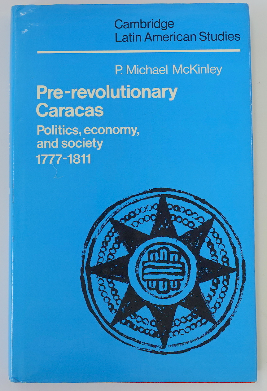 Pre-Revolutionary Caracas: Politics, Economy, and Society: 1777-1811