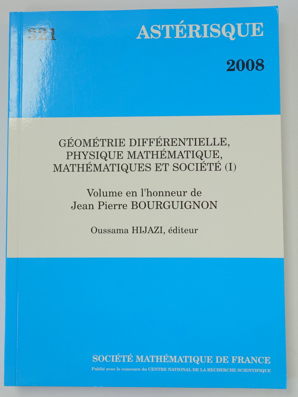 GEOMETRIE DIFFERENTIELLE, PHYSIQUE MATHEMATIQUE, MATHEMATIQUES ET SOCIETE (I): Volume En L'Honneur De Jean Pierre Bourguignon