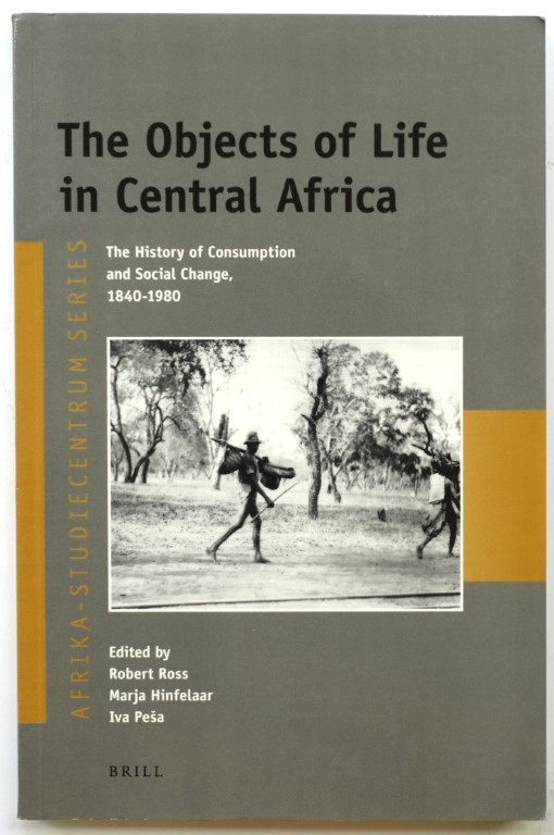 The Objects of Life in Central Africa: The History of Consumption and Social Change, 1840-1980