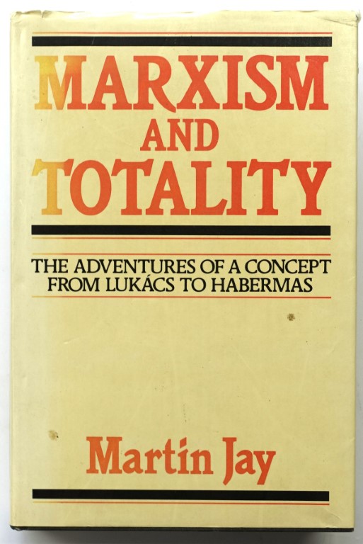 Marxism and Totality: The Adventures of a Concept From LUKACS to Habermas
