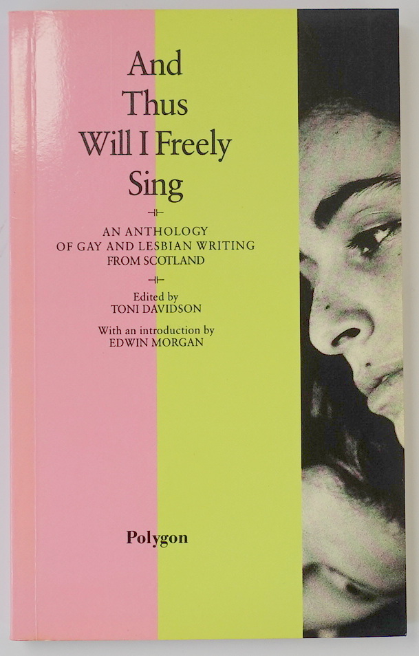 And Thus Will I Freely Sing: An Anthology of Gay and Lesbian Writing from Scotland