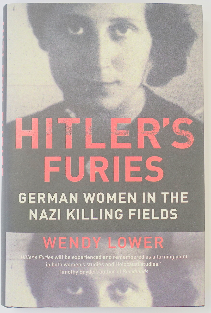 Hitler's Furies: German Women in the Nazi Killing Fields