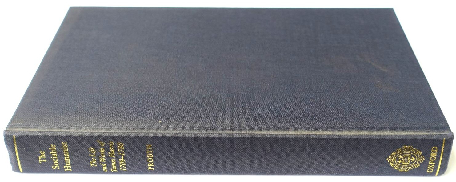 The Sociable Humanist: The Life and Works of James Harris 1709-1780: Provincial and Metropolitan Culture in Eighteenth-century England