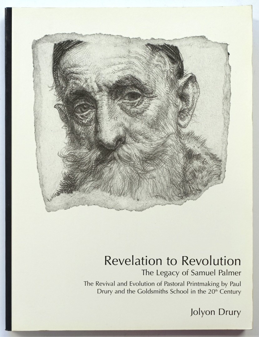 Revelation to Revolution: The Legacy of Samuel Palmer: The Revival and Evolution of Pastoral Printmaking by Paul Drury and the Goldsmiths School in the 20th Century