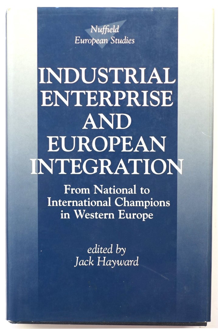 Industrial Enterprise and European Integration: From National to International Champions in Western Europe (Nuffield European Studies)