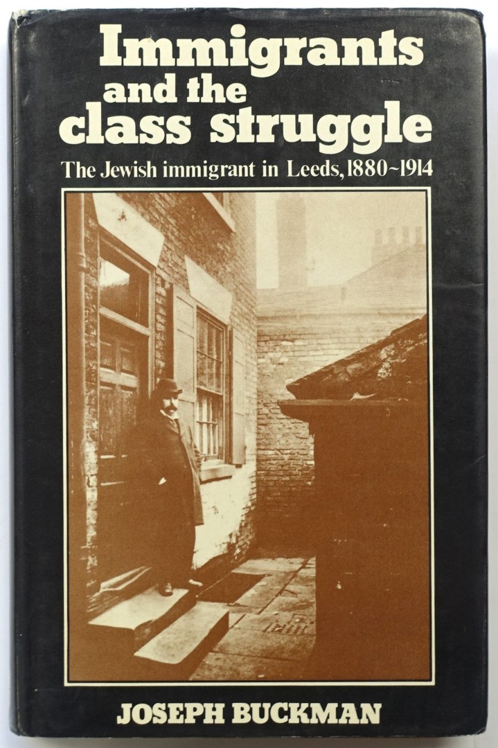 Immigrants and the Class Struggle: The Jewish Immigrant in Leeds, 1880-1914