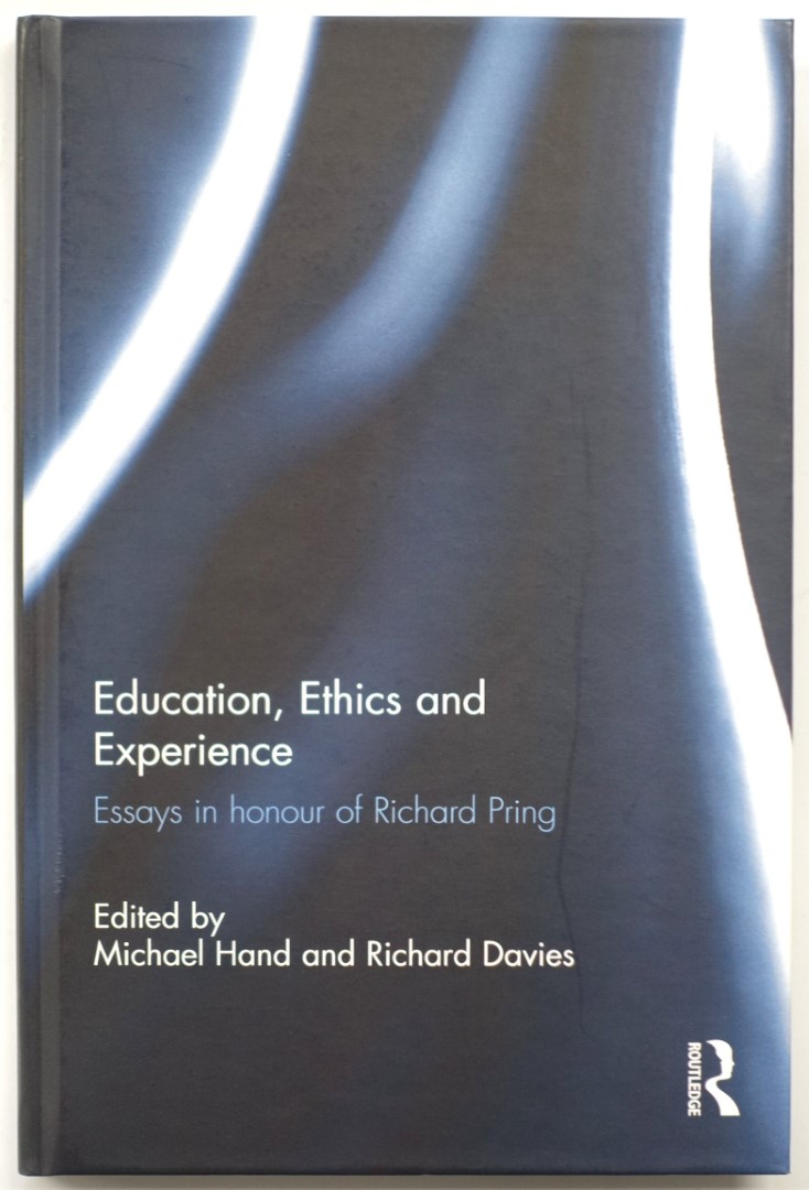 Education, Ethics and Experience: Essays in honour of Richard Pring