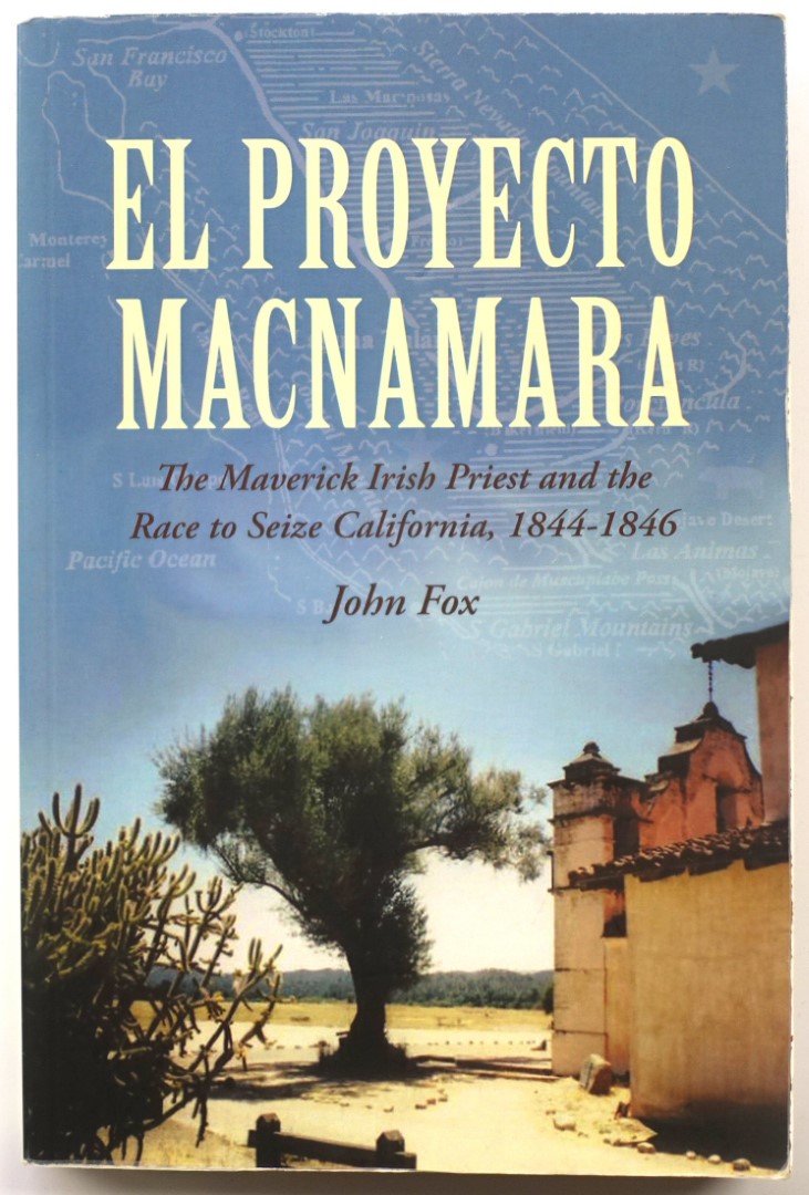 El Proyecto Macnamara: The Maverick Irish Priest and the Race to Seize California, 1844-1846