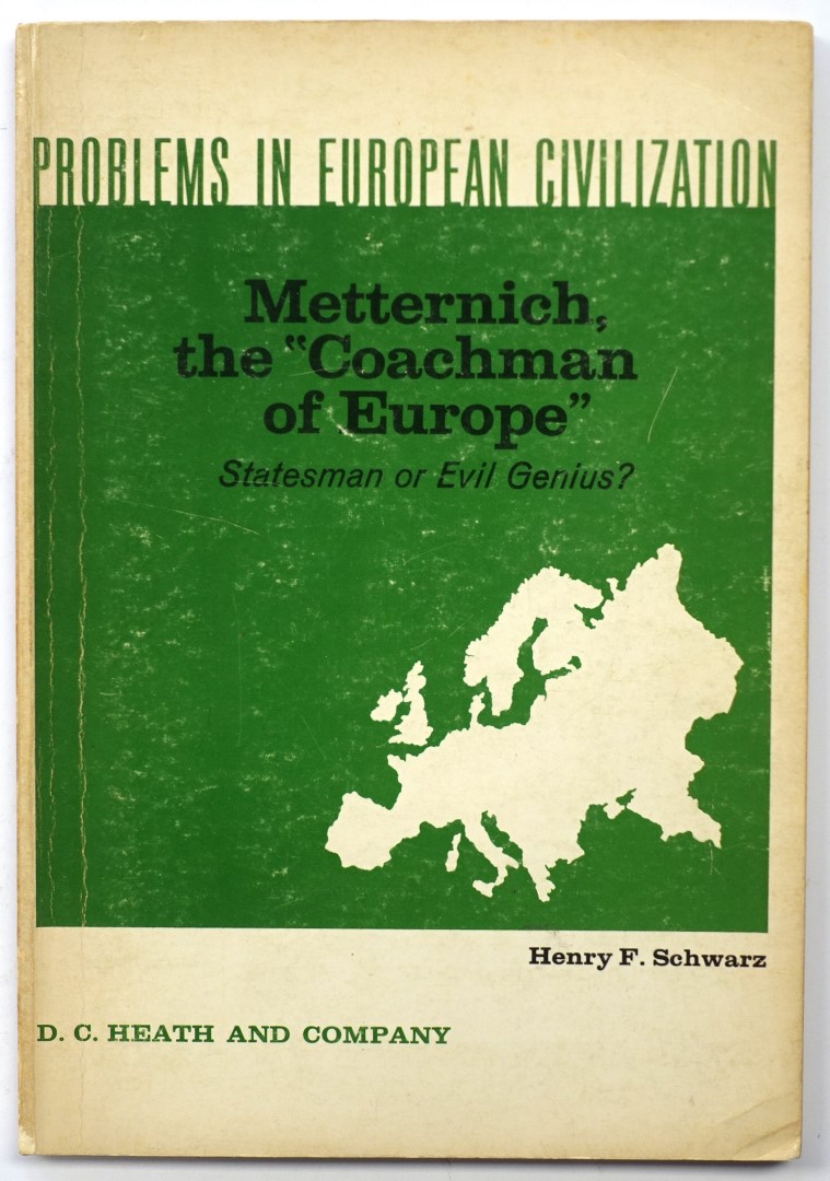 Metternich, the 'Coachman of Europe': Statesman or Evil Genius