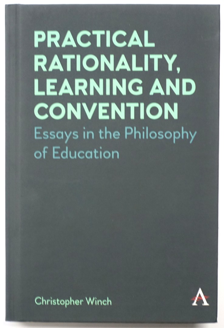Practical Rationality, Learning and Convention: Essays in the Philosophy of Education