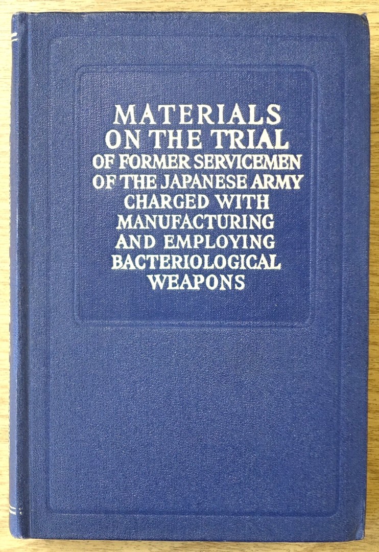 Materials on the Trial of Former Servicemen of the Japanese Army Charged with Manufacturing and Employing Bacteriological Weapons