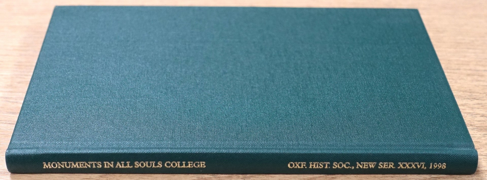 Monumental Inscriptions in All Souls College, Oxford: Oxford Historical Society: New Series: Vol. XXXVI