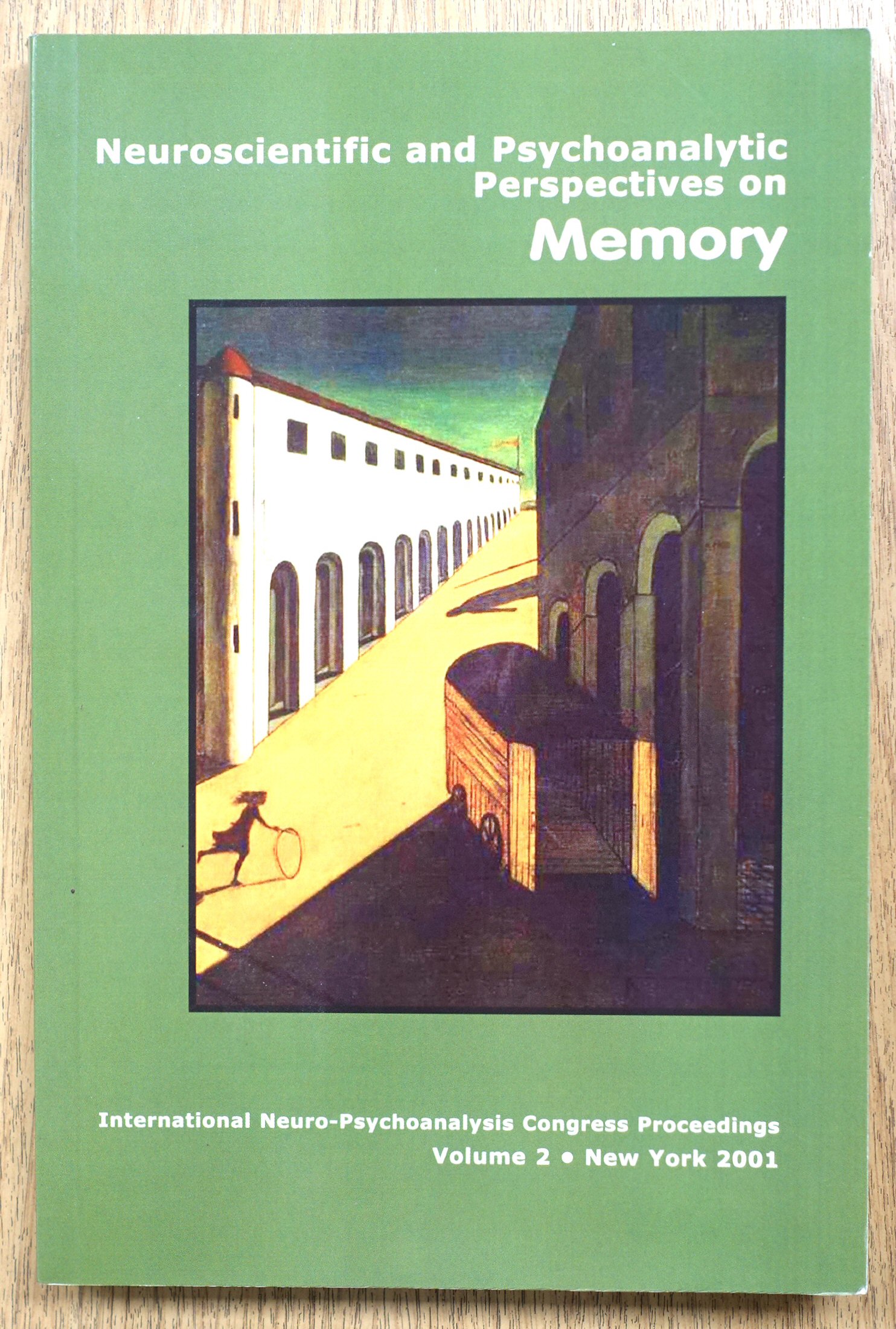 Neuroscientific and Psychoanalytic Perspectives on Memory (International Neuro-Psychoanalysis Congress Proceedings, Volume 2, New York 2001)