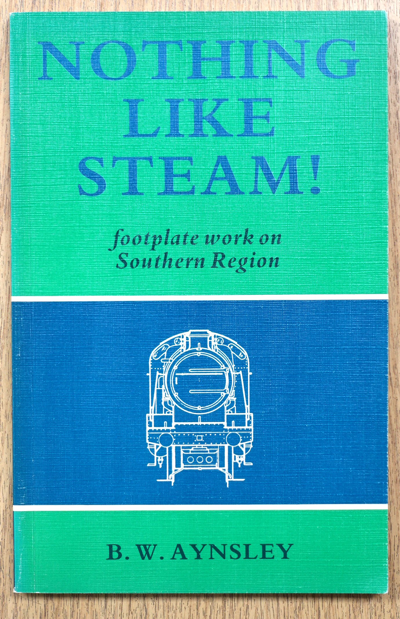 Nothing Like Steam! Footplate Work on Southern Region