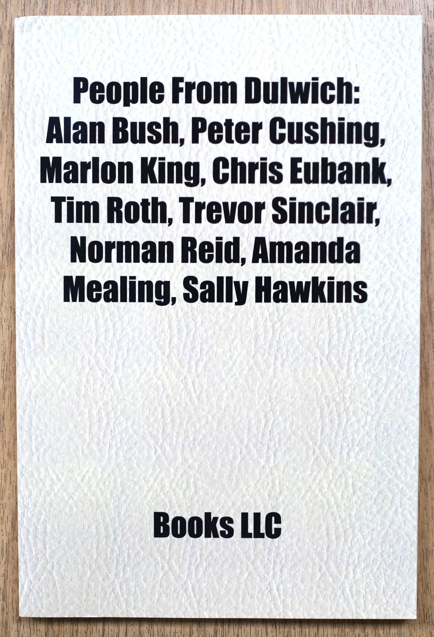 People from Dulwich: Alan Bush, Peter Cushing, Marlon KIng, Chris Eubank, Tim Roth, Trevor Sinclair, Norman Reid, Amanda Mealing, Sally Hawkins