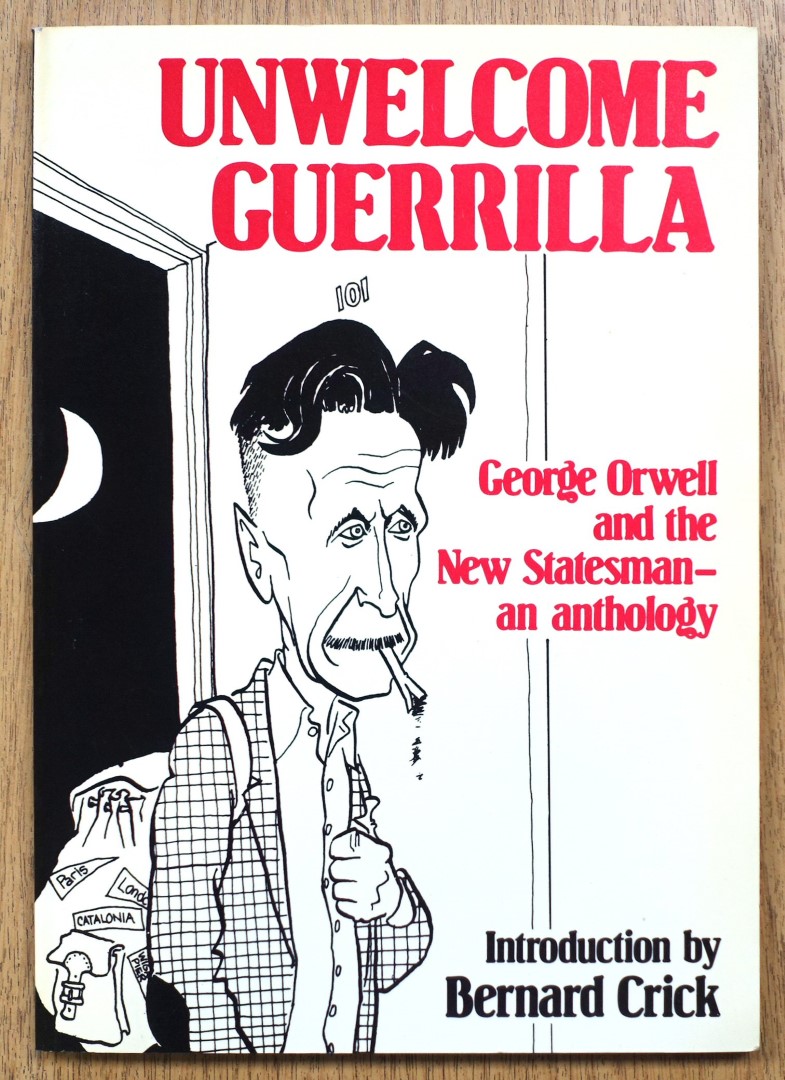 Unwelcome Guerrilla: George Orwell and the New Statesman - An Anthology