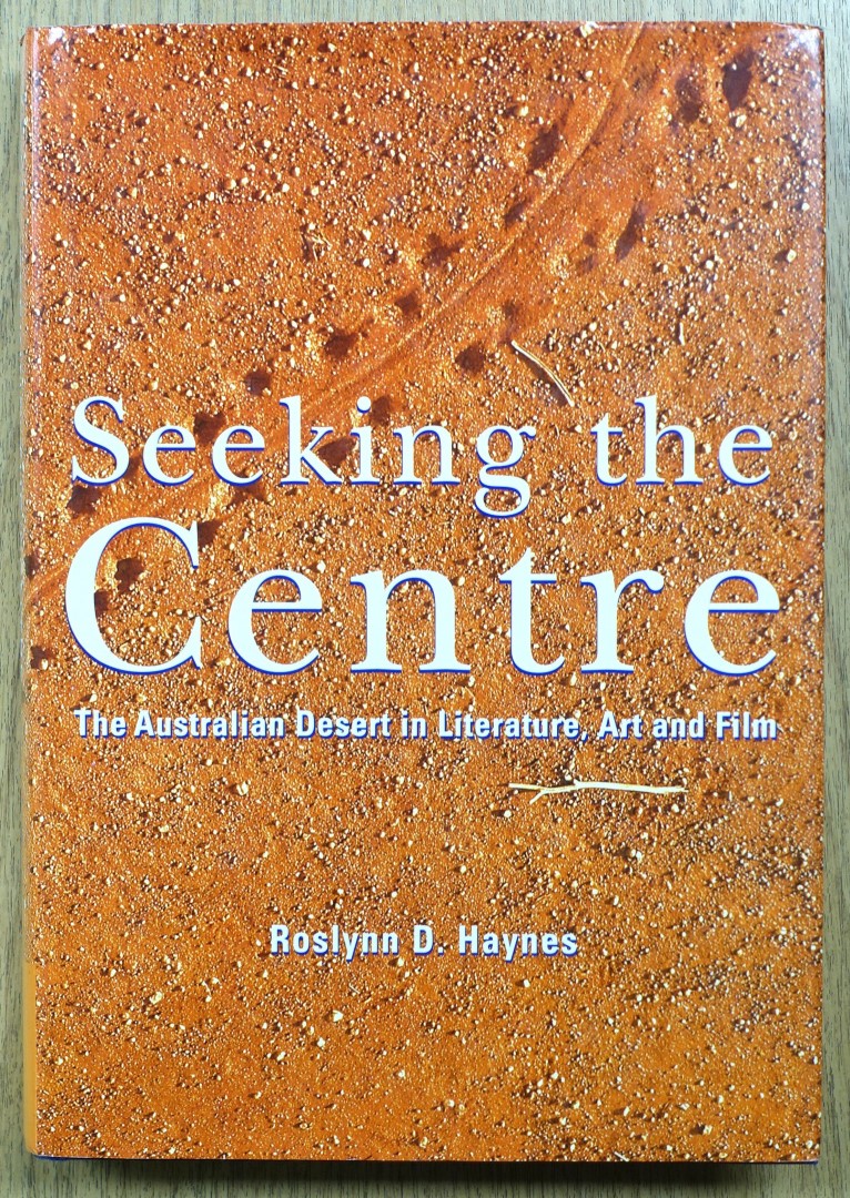 Seeking the Centre: The Australian Desert in Literature, Art and Film