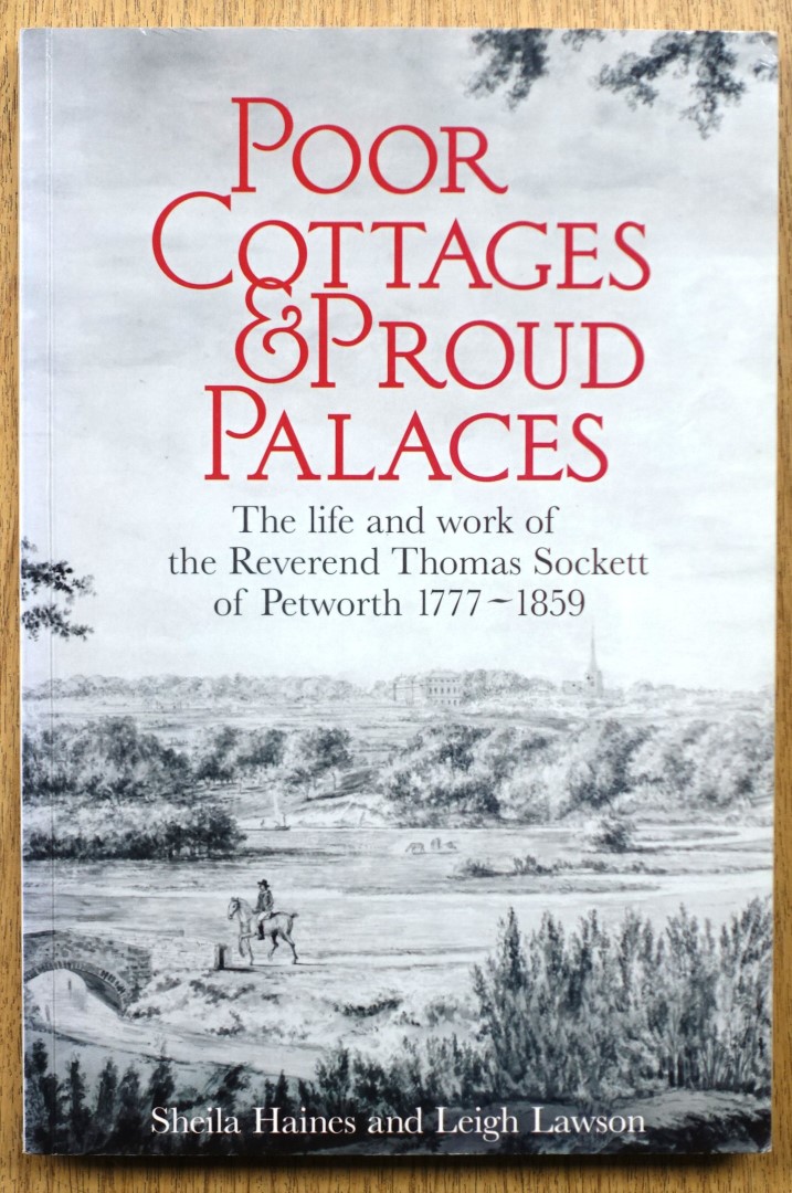Poor Cottages and Proud Palaces: The Life and Work of the Reverend Thomas Sockett of Petworth 1777-1859